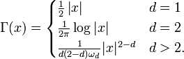 \Gamma(x) = \begin{cases}
\frac{1}{2}\left| x \right| & d=1 \\
\frac{1}{2\pi} \log{ | x | } & d=2 \\
\frac{1}{d(2-d)\omega_d} | x | ^{2-d} & d>2.
\end{cases} 
