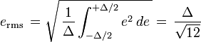 e_\mathrm{rms}\, =\sqrt{\, \frac{1}{\Delta}\int_{-\Delta/2}^{+\Delta/2} e^2\, de\, }=\, \frac{\Delta}{\sqrt{12}}