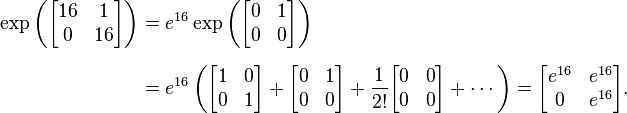 
\begin{align}
\exp \left( \begin{bmatrix} 16 & 1 \\ 0 & 16 \end{bmatrix} \right)
& = e^{16} \exp \left( \begin{bmatrix} 0 & 1 \\ 0 & 0 \end{bmatrix} \right) \\
& = e^{16} \left(\begin{bmatrix} 1 & 0 \\ 0 & 1 \end{bmatrix} + \begin{bmatrix} 0 & 1 \\ 0 & 0 \end{bmatrix} + {1 \over 2!}\begin{bmatrix} 0 & 0 \\ 0 & 0 \end{bmatrix} + \cdots \right)
= \begin{bmatrix} e^{16} & e^{16} \\ 0 & e^{16} \end{bmatrix}.
\end{align}
