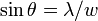 \sin\theta= \lambda/w\,\!