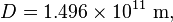 D = 1.496 \times 10^{11} \ \mathrm{m},