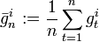 \bar {
g}
^ i_n: \frac1n\sum_ {
t 1}
^ng^i_t