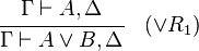  \cfrac{\Gamma \vdash A, \Delta}{\Gamma \vdash A \or B, \Delta} \quad  ({\or}R_1)
 