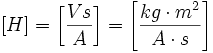 left[ Hright] =left[ frac{Vs}{A}right] =left[ frac{kgcdot m^{2}}{Acdot s}right]