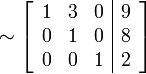 \sim
\left[\begin{array}{rrr|r}
1 & 3 & 0 & 9 \\
0 & 1 & 0 & 8 \\
0 & 0 & 1 & 2
\end{array}\right]