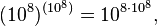 (10^8)^{(10^8)}=10^{8\cdot 10^8},