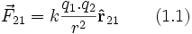 \vec F_{21}   =   k \frac{q_1.q_2}{r^2}   \bold\hat r_{21}  \qquad (1.1) \,\!