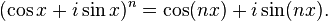 (\cos x + i \sin x)^n = \cos (nx) + i \sin (nx).\,