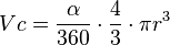  Vc = {\alpha \over 360} \cdot {4 \over 3} \cdot \pi r^3 