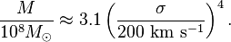 
\frac{M}{10^8M_\odot} \approx 3.1\left(\frac{\sigma}{200~{\rm km}~{\rm s}^{-1}}\right)^4.
