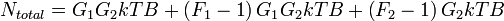 N_{total}  = G_1 G_2 kTB + \left( {F_1  - 1} \right)G_1 G_2 kTB + \left( {F_2  - 1} \right)G_2 kTB