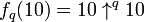 f_q(10)=10 \uparrow ^{q} 10