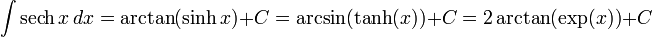 \int \mbox{sech}\,x \, dx = \arctan(\sinh x) + C = \arcsin(\tanh(x)) + C = 2\arctan(\exp(x)) + C