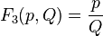 F_3 (p, Q) = \frac {
p}
{
Q}