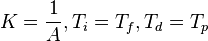 K = \frac{1}{A},   T_i = T_f,   T_d = T_p