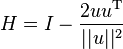 H = I-\frac{2uu^\mathrm{T} }{||u||^2}