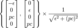 \left\{ \begin{bmatrix}-\epsilon \\ 0 \\ pc \\ 0 \end{bmatrix} \,,\, \begin{bmatrix}0 \\ \epsilon \\ 0 \\ pc \end{bmatrix} \right\} \times \frac{1}{\sqrt{\epsilon^2+(pc)^2}}