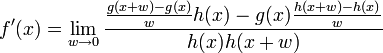 f'(x) = \lim_{w \to 0} \frac{\frac{g(x+w)-g(x)}{w}h(x)-g(x)\frac{h(x+w)-h(x)}{w}}{h(x)h(x+w)}