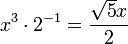 x^3 cdot 2^{-1} = frac{sqrt{5}x}{2}