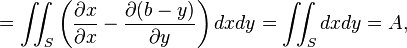 = \ Iint_S \ left (\ frac {\ x parcial} {\ x parcial} - \ frac {\ partial (por)} {\ y parcial} \ derecho) dxdy = \ iint_S dxdy = A,