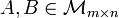  A, B \in \mathcal M_{m \times n}\,