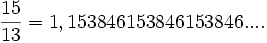 frac{15}{13}=1,153846153846153846....