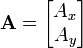 \mathbf A=\begin{bmatrix} A_x \\ A_y 
\end{bmatrix}