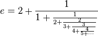 e = 2 + \frac{1}{1+ \frac{1}{2+ \frac{2}{3+ \frac{3}{4+ \frac{4}{5+ \cdots}}}}}