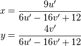 \begin{align}
  x &= \frac{9u^\prime}{6u^\prime - 16v^\prime + 12}\\
  y &= \frac{4v^\prime}{6u^\prime - 16v^\prime + 12}
\end{align}