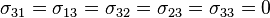 \sigma_{31} = \sigma_{13} = \sigma_{32} = \sigma_{23} = \sigma_{33} = 0