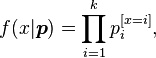 
f(x| boldsymbol{p} ) = prod_{i=1}^k p_i^{} ,
