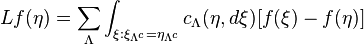 LF (\eta) \sum_\Lambda\int_ {
\ksi: \ksi_ {
\Lambda^c}
\eta_ {
\Lambda^c}
}
c_\Lambda (\eta, d\ksi) [f (\ksi) - f (\eta)]