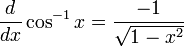 {d \over dx} \cos^{-1} x = {-1 \over \sqrt{1 - x^2}}