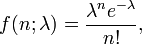 f(n; \lambda)=\frac{\lambda^n e^{-\lambda}}{n!},\,\!