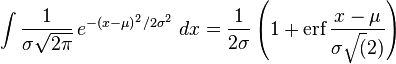 \int {1 \over \sigma\sqrt{2\pi} }\,e^{-{(x-\mu )^2 / 2\sigma^2}}\; dx= \frac{1}{2 \sigma} \left(1 + \mbox{erf}\,\frac{x-\mu}{\sigma \sqrt(2)}\right)