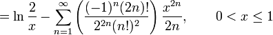 = \ln \frac{2}{x} - \sum_{n=1}^\infty \left( \frac {(-1)^n(2n)!} {2^{2n}(n!)^2} \right) \frac {x^{2n}} {2n} , \qquad 0 < x \le 1 