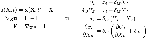 \begin{align}
\mathbf u(\mathbf X,t) &= \mathbf x(\mathbf X,t) - \mathbf X \\
\nabla_{\mathbf X}\mathbf u &= \mathbf F - \mathbf I \\
\mathbf F &= \nabla_{\mathbf X}\mathbf u + \mathbf I \\
\end{align}
\qquad \text{or} \qquad
\begin{align}
u_i& = x_i-\delta_{iJ}X_J \\
\delta_{iJ}U_J &= x_i-\delta_{iJ}X_J \\
x_i&=\delta_{iJ}\left(U_J+X_J\right) \\
\frac{\partial x_i}{\partial X_K}&=\delta_{iJ}\left(\frac{\partial U_J}{\partial X_K}+\delta_{JK}\right) \\
\end{align}
\,\!