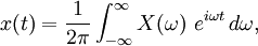 x(t) = \frac{1}{2\pi} \int_{-\infty}^{\infty} X(\omega)\ e^{ i\omega t}\,d\omega, 