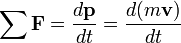  \sum \mathbf{F} = \frac{d\mathbf{p}}{dt} = \frac{d(m\mathbf{v})}{dt} 