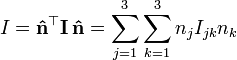  I = \mathbf{\hat{n}^\top} \mathbf{I}\, \mathbf{\hat{n}} =  \sum_{j=1}^{3} \sum_{k=1}^{3} n_{j} I_{jk} n_{k} 