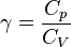 \gamma=\frac { C_p} { C_V}