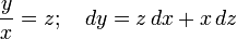 \frac {y} {x} = z; 
 \quad dynd = z, dx + x, dz\,