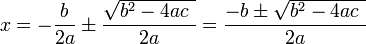 x=-\frac{b}{2a}\pm\frac{\sqrt{b^2-4ac\  }}{2a} = \frac{-b\pm\sqrt{b^2-4ac\  }}{2a}