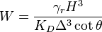 W \frac {
\gama_r H^3}
{K_D \Delta^3\cot\theta}