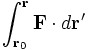 \int _{\mathbf r_0} ^{\mathbf r} \mathbf F \cdot d \mathbf r'