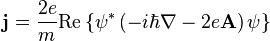  \mathbf{j} = \frac{2e}{m} \mathrm{Re} \left\{ \psi^* \left(-i\hbar\nabla - 2e \mathbf{A} \right) \psi \right\} 