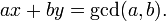 ax + by = \gcd(a, b). \,