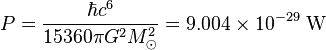 P = \frac{\hbar c^6}{15360 \pi G^2 M_{\odot}^2} = 9.004 \times 10^{-29} \; \text{W} \;