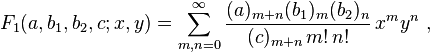 
F_1(a,b_1,b_2,c;x,y) = \sum_{m,n=0}^\infty \frac{(a)_{m+n} (b_1)_m (b_2)_n} {(c)_{m+n} \,m! \,n!} \,x^m y^n ~,
