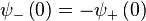 \psi_-\left (0\right) = - \psi_+ \left (0 \right)